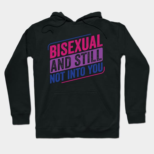 Bisexual And Still Not into You Bi Pride Bisexuality Flag Hoodie by Dr_Squirrel